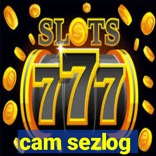 cam sezlog